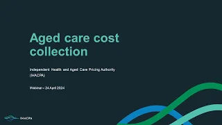 IHACPA webinar - Aged Care Cost Collection - 24 April 2024