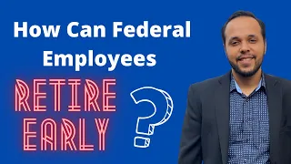 How Federal Employees Can Retire Early in under 3 mins