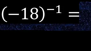 minus 18 exponent minus 1 , -18 power -1 , negative number with parentheses with negative exponent