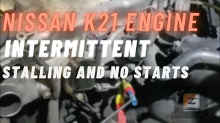 Nissan K21engine Intermittent Stalling and No Starts