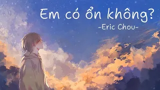 [Vietsub + Pinyin] Em có ổn không? - Eric Chou | 你好不好?