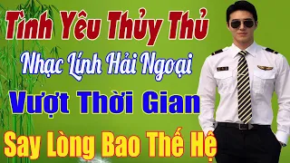 Tình Yêu Thuỷ Thủ....Mở Nhẹ Nhàng Liên Khúc Nhạc Lính Hải Ngoại Vượt Thời Gian Để Cả Làng Cùng Nghe.