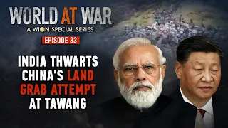 World at War | Episode 33: India busts China's attempt for land grab in Arunachal Pradesh | WION