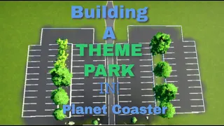 Building a Theme Park in Planet Coaster Episode 1: Parking Lot