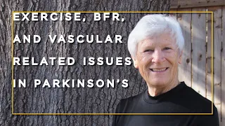 Exercise, BFR, & Vascular-Related Issues in Parkinson's with Lorraine Wilson and Annie Bane
