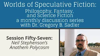 Neil Stephenson's Anathem Polycosm | Worlds Of Speculative Fiction (lecture 57)