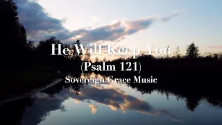 Sovereign Grace Music - He Will Keep You (Psalm 121) (Lyric Video)