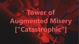 Tower of Augmented Misery ["Catastrophic"] | Fully Legit Completion