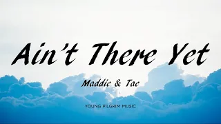 Maddie & Tae - Ain't There Yet (Lyrics) - The Way It Feels (2020)