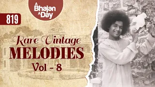 819 - Rare Old Melodies Vol - 8 | Sri Sathya Sai Bhajans