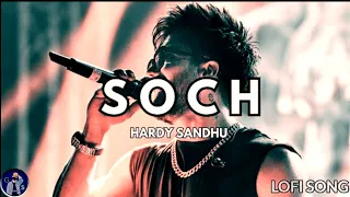 Soch | Hardy Sandhu | B Praak | Jaani | Lofi Songs | Slowed + Reverb
