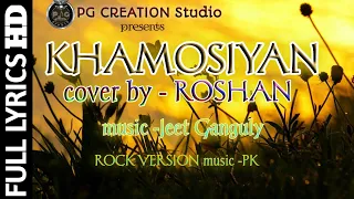 KHAMOSIYAN COVER, ROCKSTAR ROSHAN, KHAMOSIYAN new version, PK