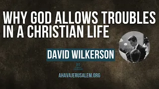 David Wilkerson - Why God Allows Troubles in a Christian Life | Sermon