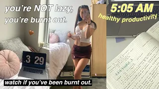 you're NOT LAZY... you're BURNT OUT 🌱 5AM SCHOOL DAY *motivating* | what I eat, self care, exercise