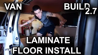 VAN BUILD 2.7 LAMINATE FLOOR INSTALL ULTIMATE STEALTH ASTRO CAMPER VAN DWELLING