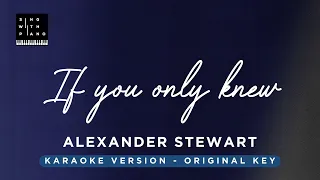 If you only knew - Alexander Stewart (Original Key Karaoke) - Piano Instrumental Cover with Lyrics