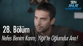 Nefes benim karım, Yiğit'te oğlumdur ana! - Sen Anlat Karadeniz 28. Bölüm