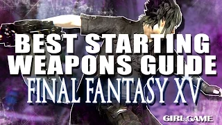 Final Fantasy 15 | Best Starting Weapons Guide