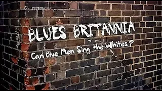 Blues Britannia: Can Blue Men Sing the Whites? (2010) BBC 4