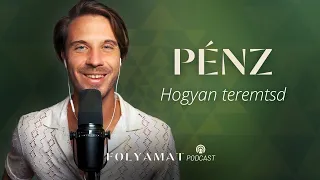 PÉNZ • Hogyan teremtsd • Folyamat Podcast