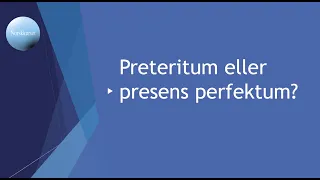 Preteritum eller presens perfektum?