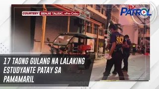 17 taong gulang na lalaking estudyante patay sa pamamaril | TV Patrol