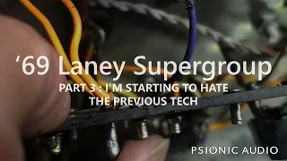 '69 Laney Supergroup | Part 3 : I'm Starting to Hate the Previous Tech