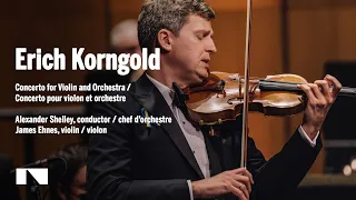 Korngold: Violin Concerto / James Ehnes • Alexander Shelley • National Arts Centre Orchestra