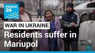 War in Ukraine: Residents suffer in besieged city of Mariupol • FRANCE 24 English