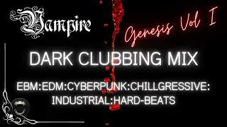 Vampire Dark Clubbing Mix : Vampire Genesis Vol I : EBM EDM CYBERPUNK CHILLGRESSIVE INDUSTRIAL