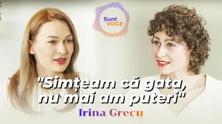 "Simțeam că gata, nu mai am puteri": #SUNTVOCE cu Irina Grecu.