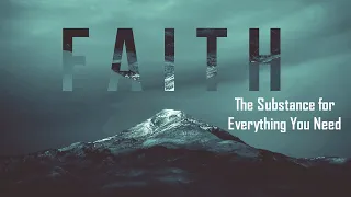 FAITH // The Substance for Everything You Need