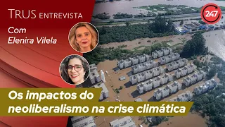 Trus Entrevista: Os impactos do neoliberalismo na crise climática