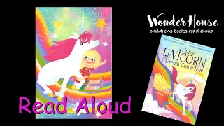 UNI THE UNICORN AND THE DREAM COME TRUE | Read aloud by Wonder House Storytime