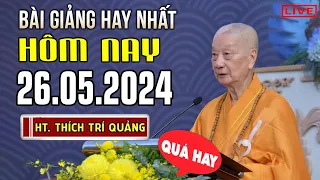 Bài giảng hay nhất hôm nay 26.05.2024 - HT. Thích Trí Quảng (Giảng tại chùa Huê Nghiêm)