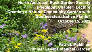 Patrick McMillan - “Creating a Natural Community Garden with Southeastern Native Plants” - NARGS