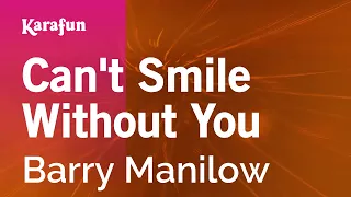 Can't Smile Without You - Barry Manilow | Karaoke Version | KaraFun