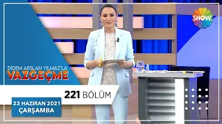 Didem Arslan Yılmaz'la Vazgeçme 221. Bölüm | 23 Haziran 2021