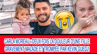 Kevin Guedj ignore sa fille Ruby Guedj qui est gravement malade et trompe Carla Moreau !