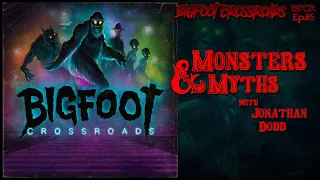 Monsters & Myths with Jonathan Dodd - Bigfoot Crossroads Ep. 85