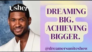 USHER:  FROM LOCAL TALENT TO SUPER BOWL STARDOM | Dreamers Unite