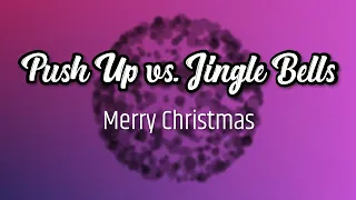 Push Up vs. Jingle Bells
