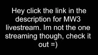 MW3 LIVESTREAM RIGHT NAO!!!!!!!!(offline)