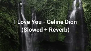 I Love You - Celine Dion (Slowed + Reverb)