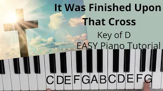 It Was Finished Upon That Cross (Key of D)//EASY Piano Tutorial