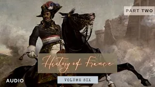 Vol 6, Part 2/2: A Popular History of France from the Earliest Times