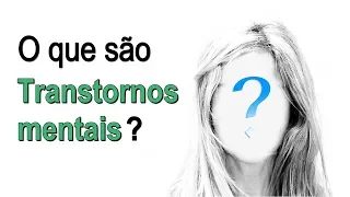 #07: O que são Transtornos Mentais? | Psicopatologia