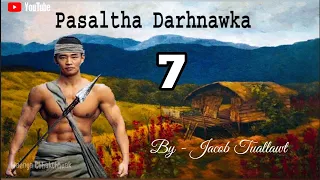 PASALTHA DARHNAWKA - 7 || By - Jacob Tuallawt