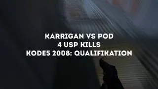 KODE5 2008 Qualifier: KARRiGAN vs pod