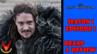 The Last Kingdom Season 1 Episode 1 Recap and Review